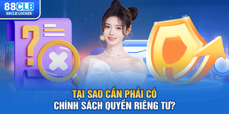 Tại sao cần phải có chính sách quyền riêng tư? Tại sao cần phải có chính sách quyền riêng tư?