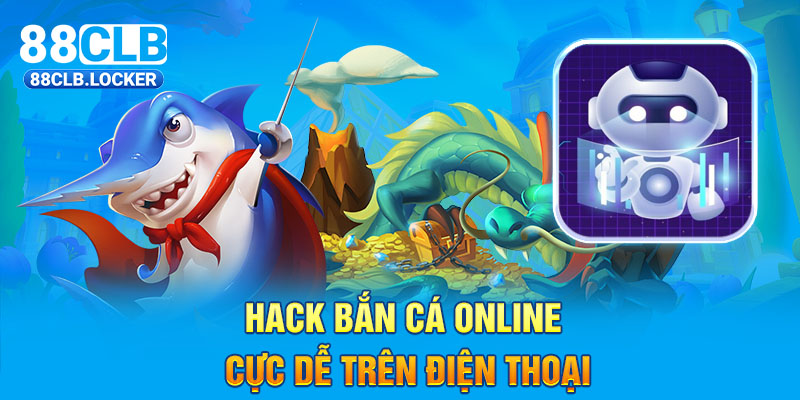 Hack bắn cá online cực dễ trên điện thoại Hack bắn cá online cực dễ trên điện thoại