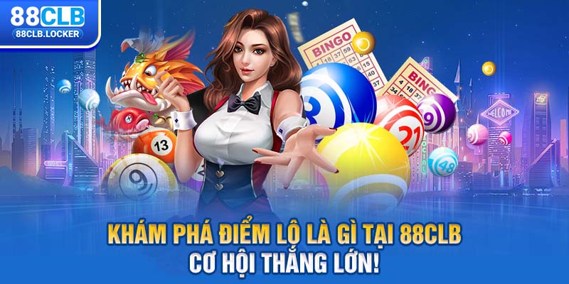Khám Phá Điểm Lô Là Gì Tại 88CLB – Cơ Hội Thắng Lớn!