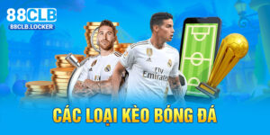 Các Loại Kèo Bóng Đá 88CLB Có Tỷ Lệ Thưởng Cao Nhất Hiện Nay