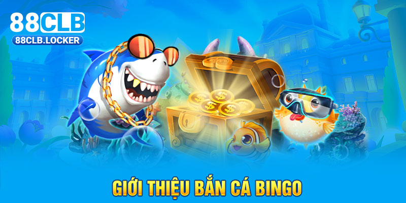 Giới thiệu bắn cá Bingo Giới thiệu bắn cá Bingo