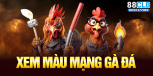 Xem Màu Mạng Gà Đá Tại Cổng Game 88CLB – Bí Quyết Dự Đoán