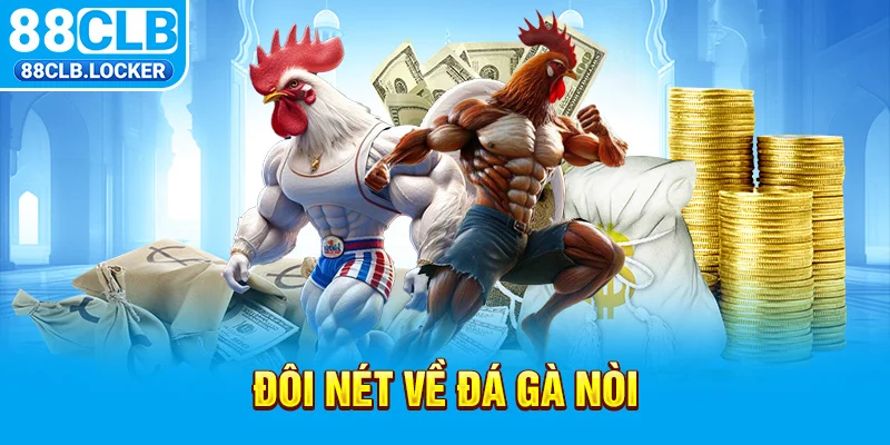 Đôi nét về đá gà nòi Đôi nét về đá gà nòi